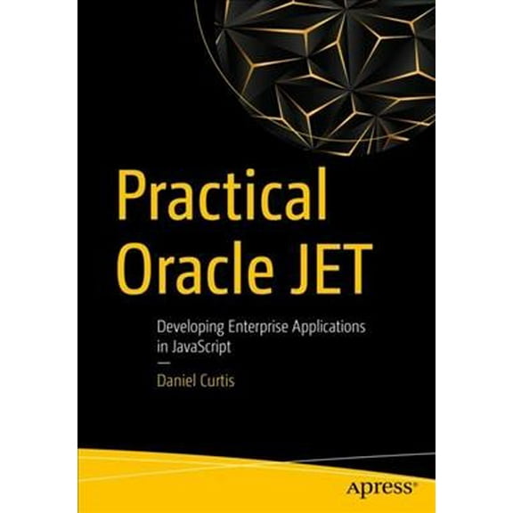 Practical Oracle Jet: Developing Enterprise Applications in JavaScript, (Paperback)