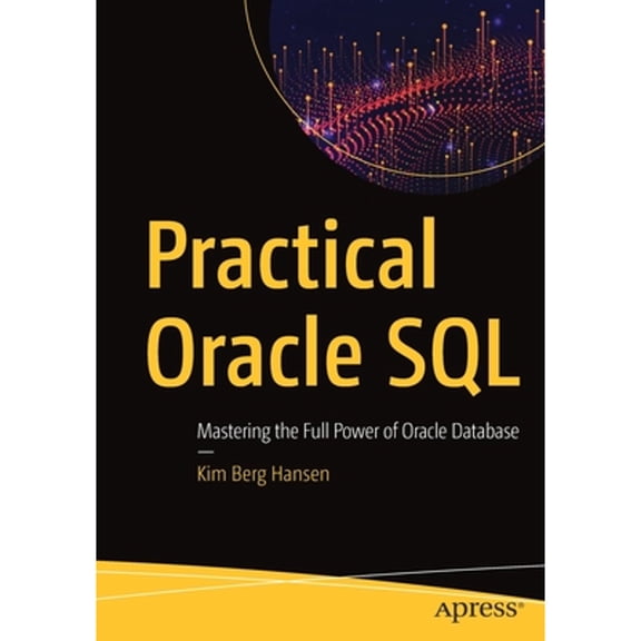 Pre-Owned Practical Oracle SQL : Mastering the Full Power of Oracle Database (Paperback) 9781484256169