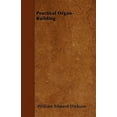 thumbnail image 1 of Practical Organ-Building (Paperback) by William Edward Dickson, 1 of 1