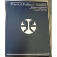 thumbnail image 1 of Pre-Owned Practical Pediatric Imaging: Diagnostic Radiology of Infants and Children (Hardcover) 0316494712 9780316494717, 1 of 1