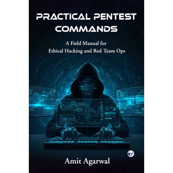 Amit Agarwal Practical Pentest Commands: A Field Manual for Ethical Hacking and Red (Paperback)