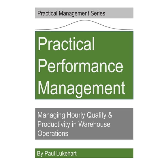 Practical Management Practical Performance Management: Managing Quality & Productivity in Warehouse Operations, Book 2, (Paperback)
