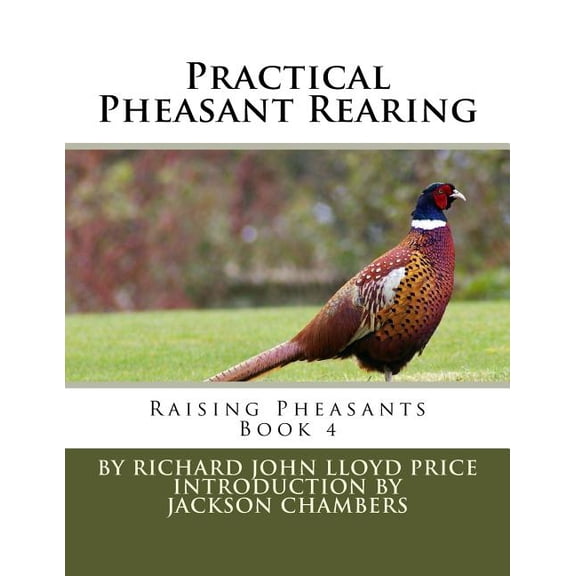 Practical Pheasant Rearing: Raising Pheasants Book 4 (Paperback) by Jackson Chambers, Richard John Lloyd Price