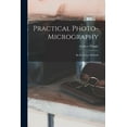 thumbnail image 1 of Practical Photo-Micrography: By the Latest Methods (Paperback), 1 of 1
