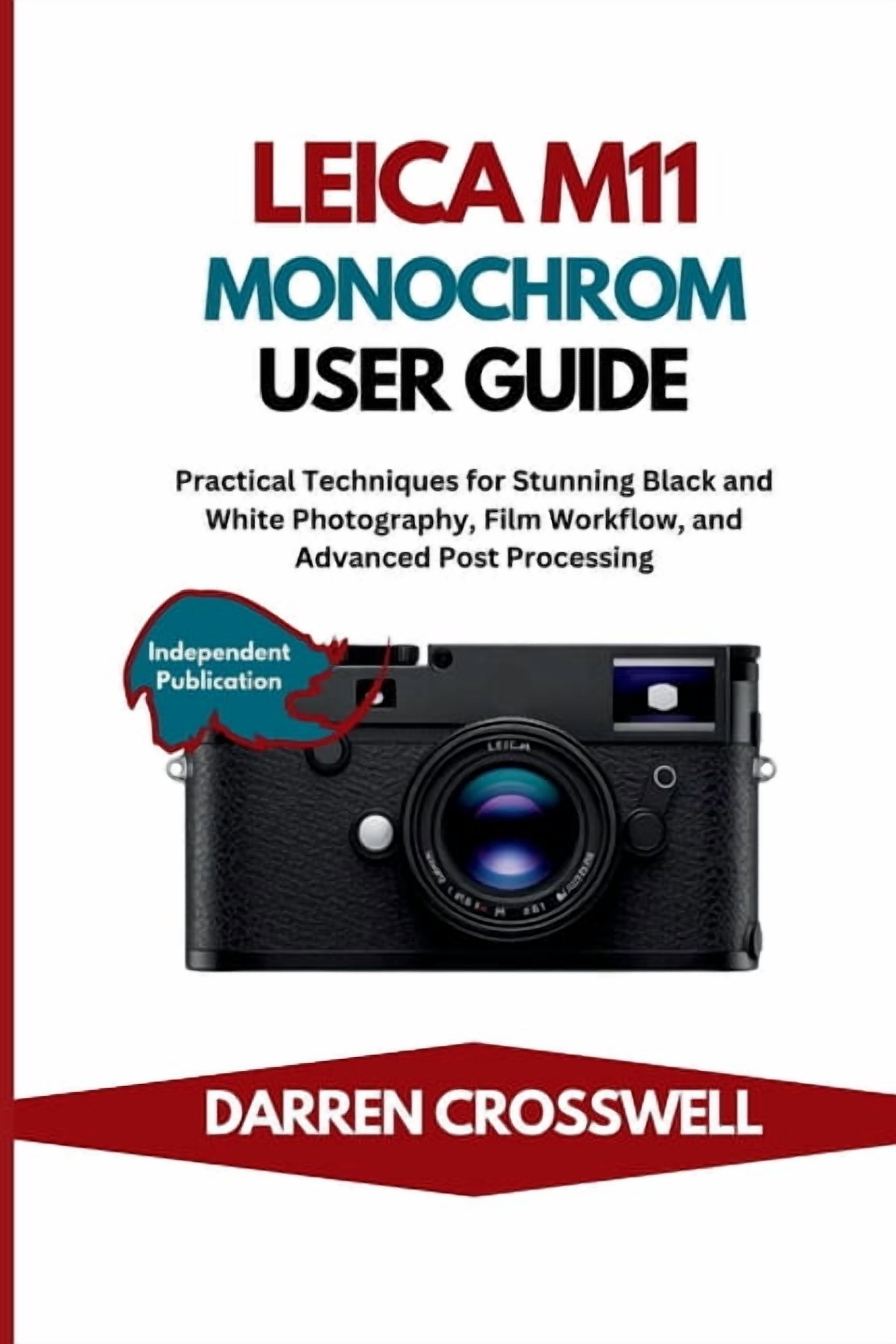The Practical Photographer Field Guide Leica M11 Monochrom User Guide: Practical Techniques for Stunning Black and White Photography, Film Workflow, and Advanc, (Paperback)
