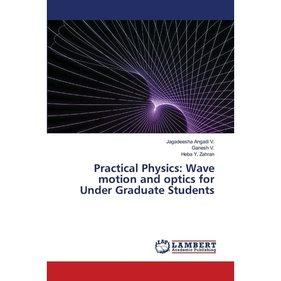 Practical Physics: Wave motion and optics for Under Graduate Students, (Paperback)