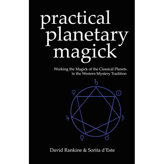 Practical Planetary Magick: Working the Magick of the Classical Planets in the Western Esoteric Tradition, (Paperback)