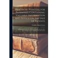 thumbnail image 1 of Practical Pointers for Patentees, Containing Valuable Information and Advice on the Sale of Patents; an Elucidation of the Best Methods Employed by th, 1 of 1