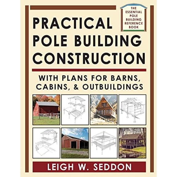 Pre-Owned Practical Pole Building Construction : With Plans for Barns, Cabins, & Outbuildings (Paperback) 9781648370601
