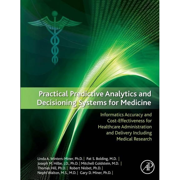 Practical Predictive Analytics and Decisioning Systems for Medicine: Informatics Accuracy and Cost-Effectiveness for Hea, (Paperback)