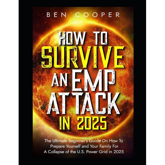 Practical Prepping How To Survive An EMP Attack in 2025: The Ultimate Beginner's Guide On How To Prepare Yourself and Your Family For , Book 1, (Paperback)