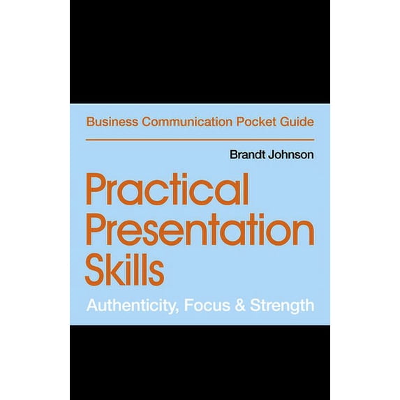 Pre-Owned Practical Presentation Skills: Authenticity, Focus & Strength (Paperback) 1529303443 9781529303445