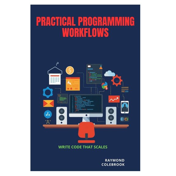 Practical Programming Workflows: Write Code That Scales, (Paperback)