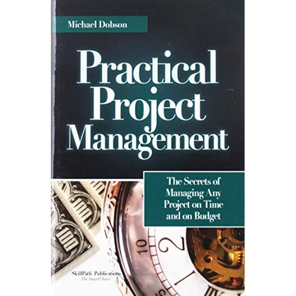 Pre-Owned Practical Project Management: The Secrets of Managing Any Project on Time and on Budget (Paperback) 1572940158 9781572940154