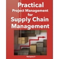thumbnail image 1 of Practical Project Management for Supply Chain Management: A Practical Project Management Handbook For Supply Chain Profe, (Paperback), 1 of 1