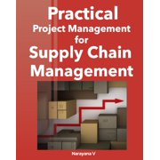 Practical Project Management for Supply Chain Management A Practical Project Management Handbook For Supply Chain Profe, Paperback