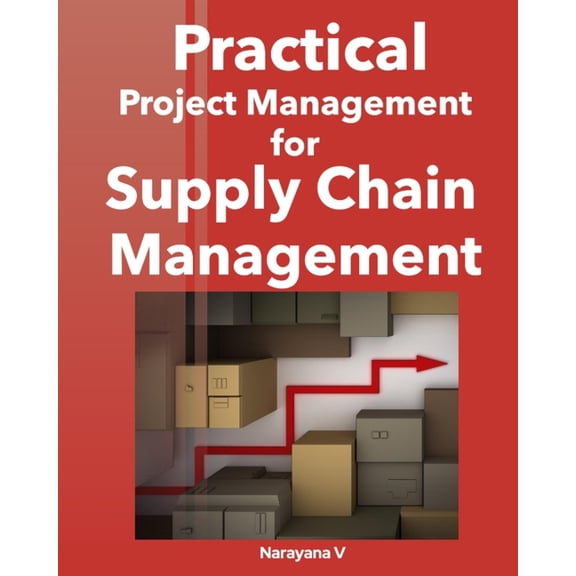 Practical Project Management for Supply Chain Management: A Practical Project Management Handbook For Supply Chain Profe, (Paperback)