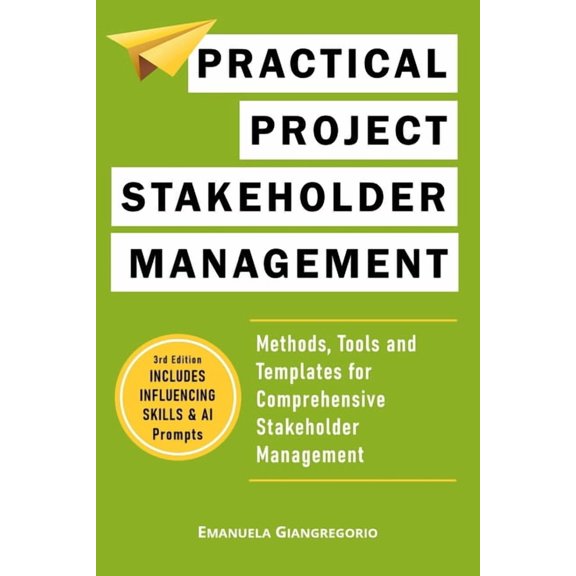 Practical Project Stakeholder Management: Methods, Tools and Templates for Comprehensive Stakeholder Management, (Paperback)