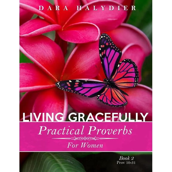 Practical Proverbs Bible Study: Living Gracefully: Practical Proverbs for Women (Paperback)