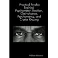 thumbnail image 1 of Practical Psychic Training: Psychometry, Intuition, Clairvoyance, Psychomancy, and Crystal Gazing Revealed (Paperback), 1 of 1