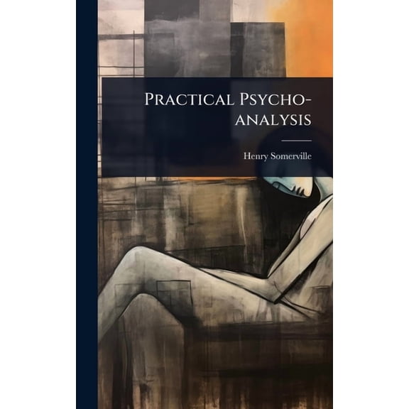 Practical Psycho-analysis, (Hardcover)