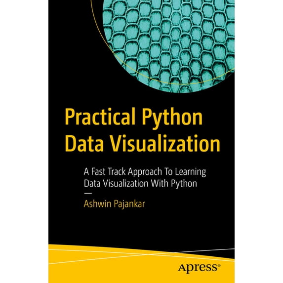 Practical Python Data Visualization: A Fast Track Approach to Learning Data Visualization with Python, (Paperback)