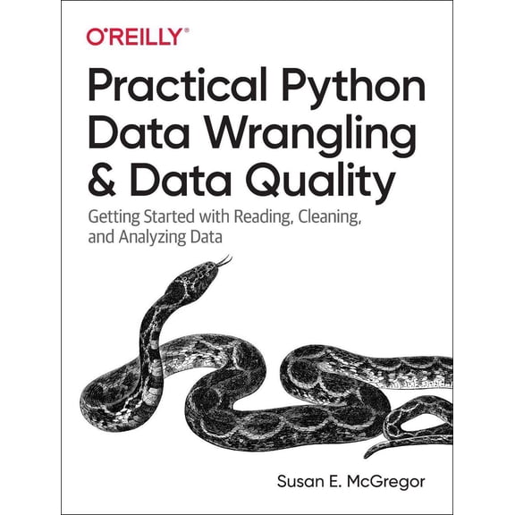 Practical Python Data Wrangling and Data Quality: Getting Started with Reading, Cleaning, and Analyzing Data (Paperback)