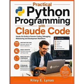 Practical Python Programming with Claude Code: Hands-On Guide to Smarter Coding, Debugging, Refactoring and Development , (Paperback)
