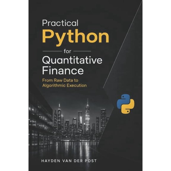 Practical Python for Quantitative Finance: From Raw Data to Algorithmic Execution, (Paperback)