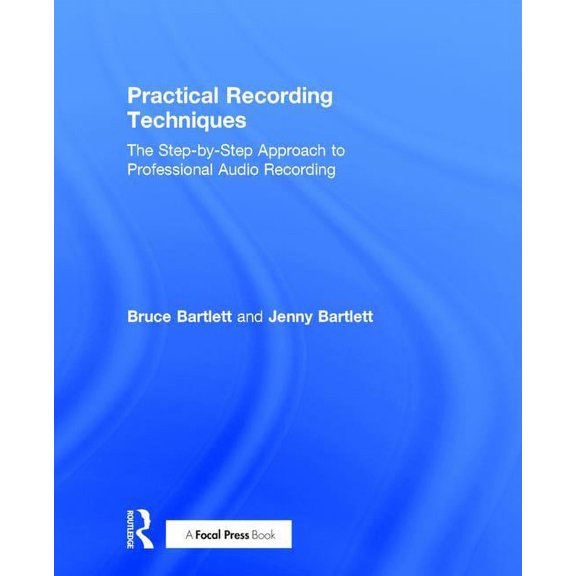 Practical Recording Techniques: The Step-By-Step Approach to Professional Audio Recording, (Hardcover)