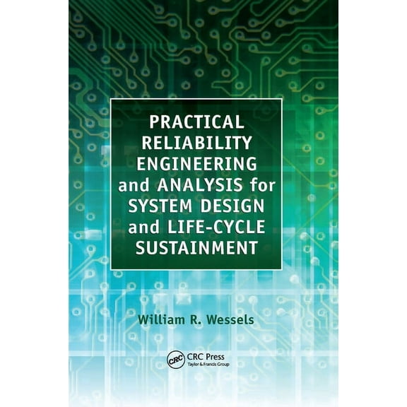 Practical Reliability Engineering and Analysis for System Design and Life-Cycle Sustainment, (Paperback)