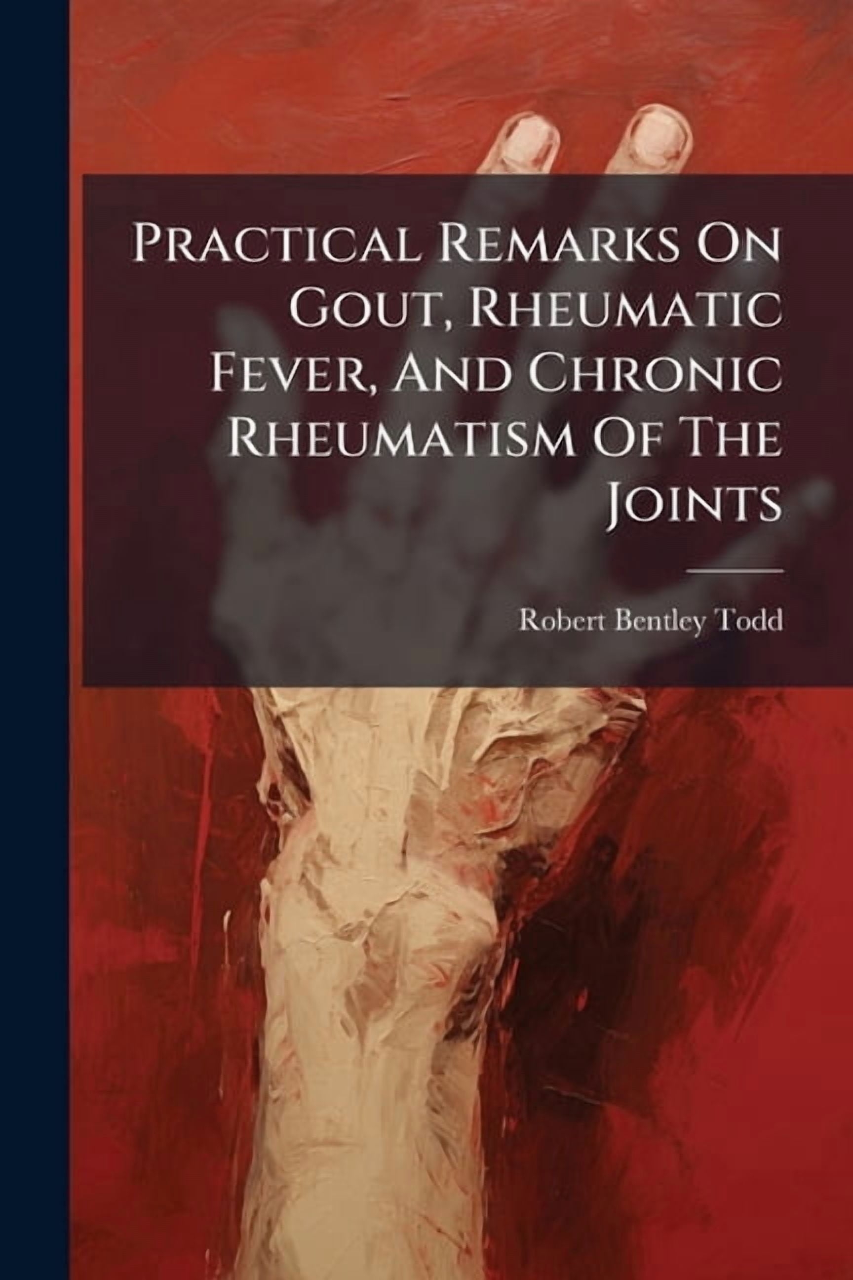 Practical Remarks On Gout, Rheumatic Fever, And Chronic Rheumatism Of ...