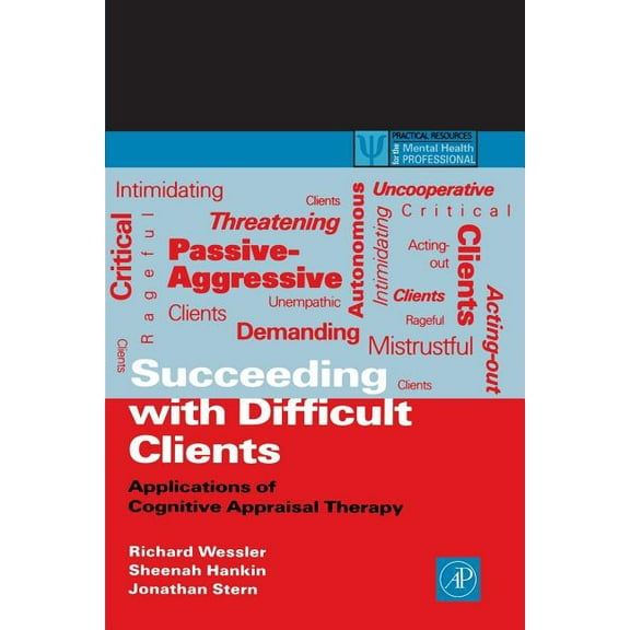 Practical Resources for the Mental Healt Succeeding with Difficult Clients: Applications of Cognitive Appraisal Therapy, (Paperback)