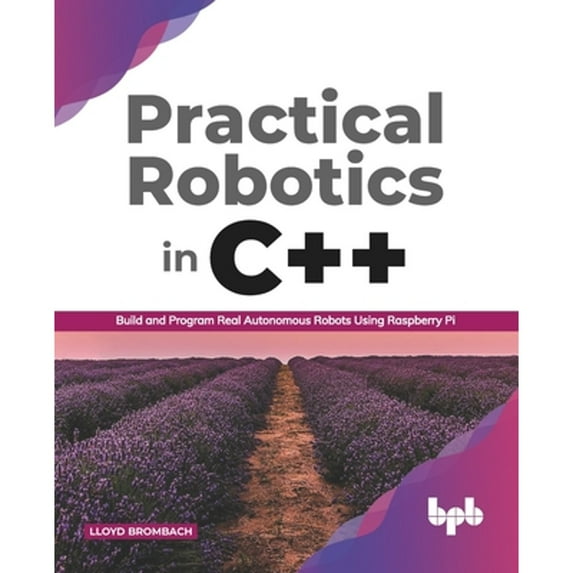 Pre-Owned Practical Robotics in C++: Build and Program Real Autonomous Robots Using Raspberry Pi (English Edition) (Paperback) 9389423465 9789389423464