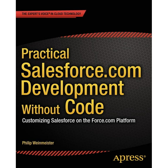 Practical Salesforce.com Development Without Code : Customizing Salesforce on the Force.com Platform (Paperback)
