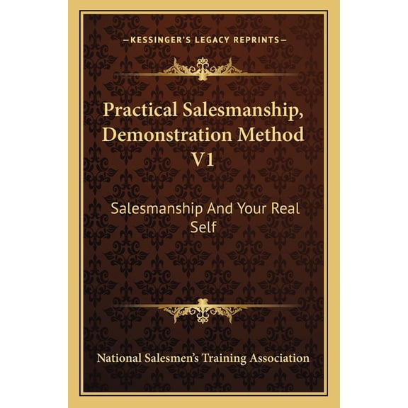 Practical Salesmanship, Demonstration Method V1 : Salesmanship And Your Real Self (Paperback)