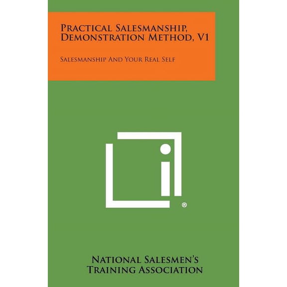 Practical Salesmanship, Demonstration Method, V1 : Salesmanship and Your Real Self (Paperback)