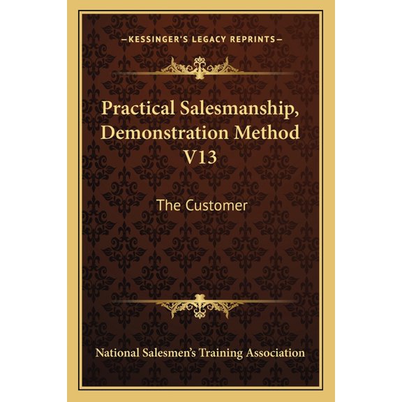 Practical Salesmanship, Demonstration Method V13 : The Customer (Paperback)