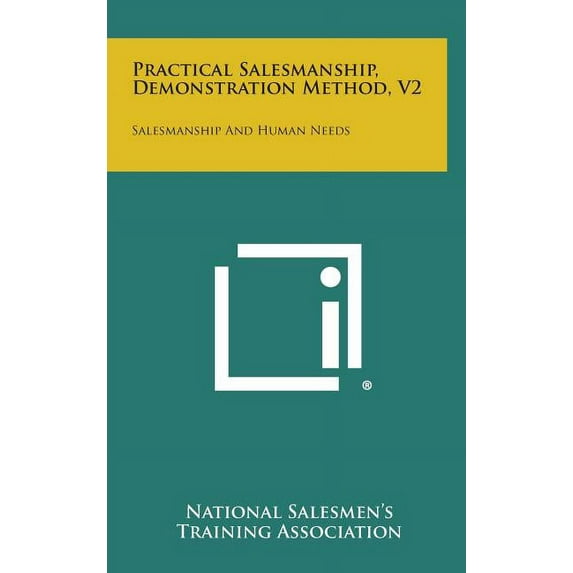Practical Salesmanship, Demonstration Method, V2: Salesmanship and Human Needs Hardcover
