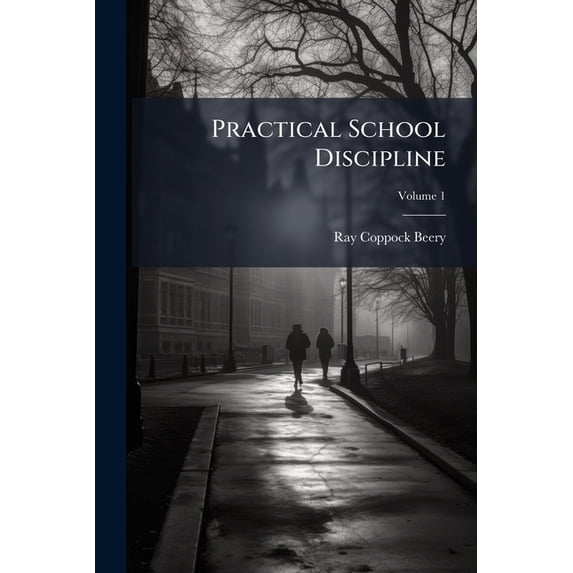 Practical School Discipline, Volume 1