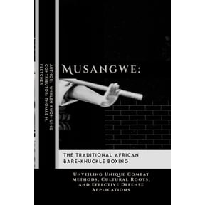 Practical Self-Protection: Martial Arts Musangwe: The Traditional African Bare-Knuckle Boxing: Unveiling Unique Combat Methods, Cultural Roots, and Effective De, Book 4, (Paperback)