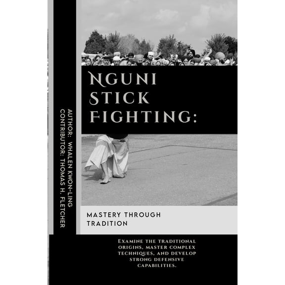 Practical Self-Protection: Martial Arts Nguni Stick Fighting: Mastery Through Tradition: Examine the traditional origins, master complex techniques, and develop, Book 7, (Paperback)