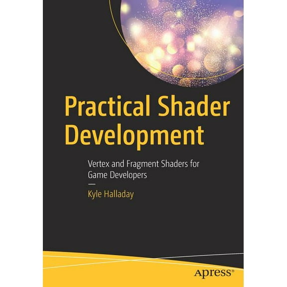 Practical Shader Development: Vertex and Fragment Shaders for Game Developers, (Paperback)
