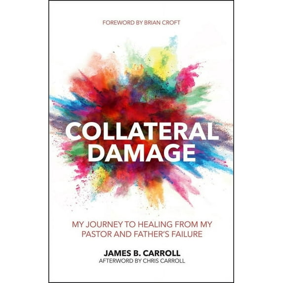 Practical Shepherding: Collateral Damage: My Journey to Healing from My Pastor and Father's Failure (Paperback)