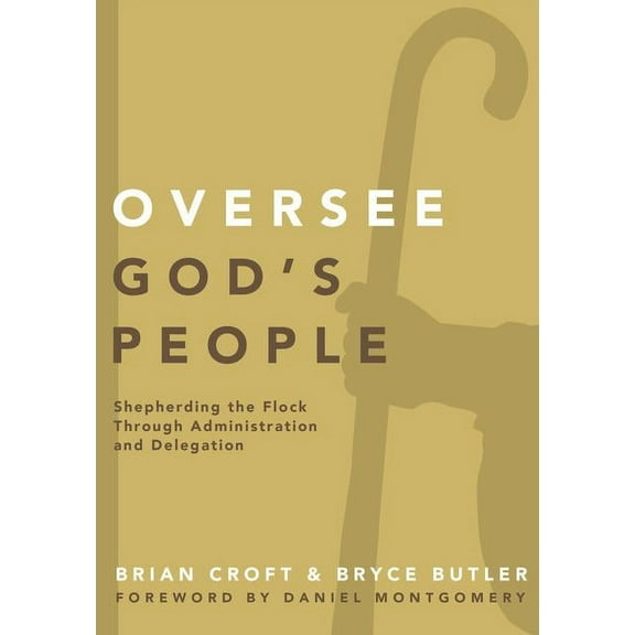 Practical Shepherding Oversee God's People: Shepherding the Flock Through Administration and Delegation, (Paperback)