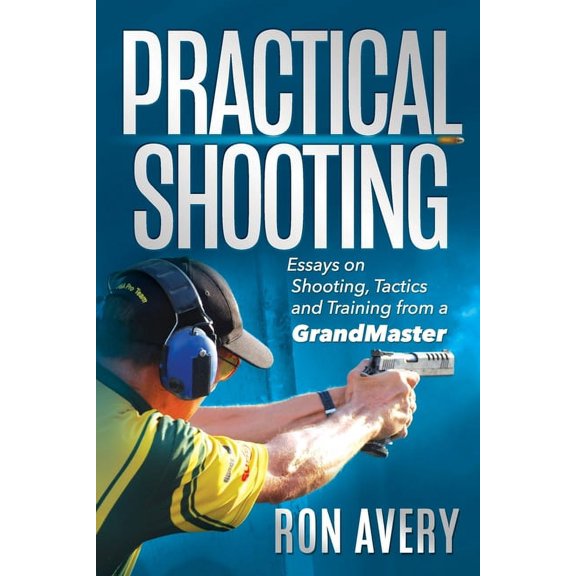 Practical Shooting: Essays on Shooting, Tactics and Training from a Grandmaster, (Paperback)