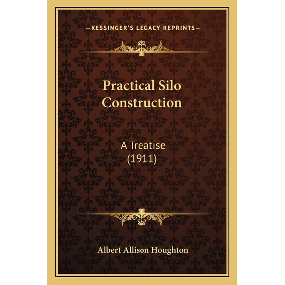 Practical Silo Construction : A Treatise (1911) (Paperback)