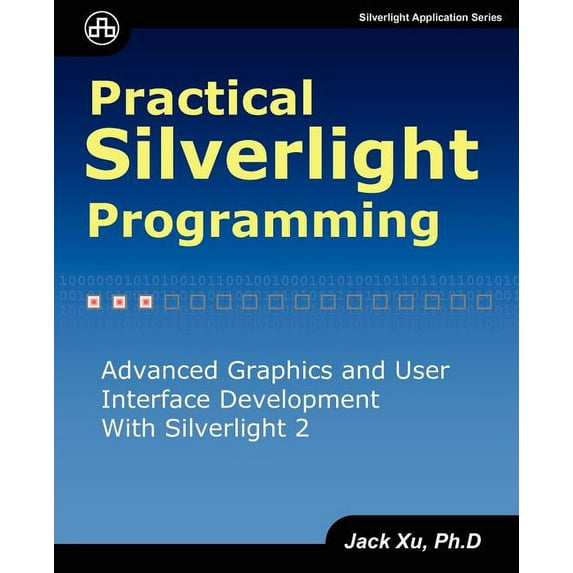 Practical Silverlight Programming Paperback 0979372526 9780979372520 Jack Xu