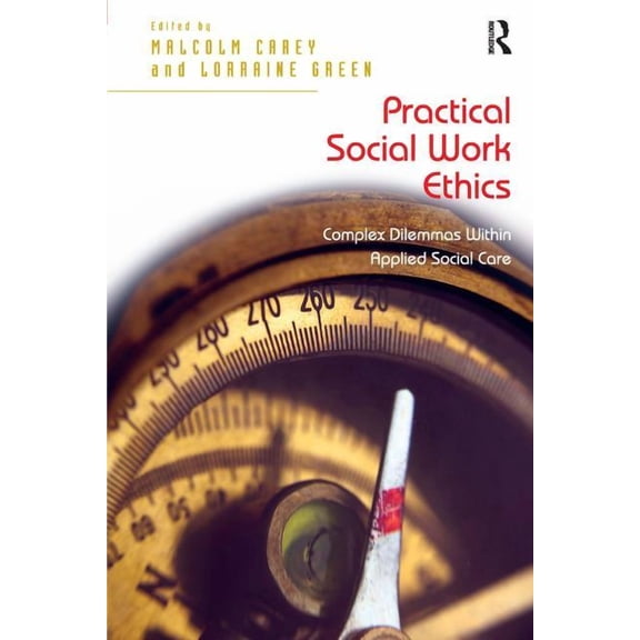 Practical Social Work Ethics: Complex Dilemmas Within Applied Social Care, (Paperback)
