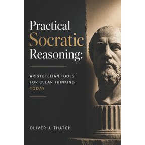 Practical Socratic Reasoning: Aristotelian Tools for Clear Thinking Today, (Paperback)